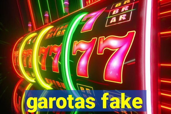 garotas fake